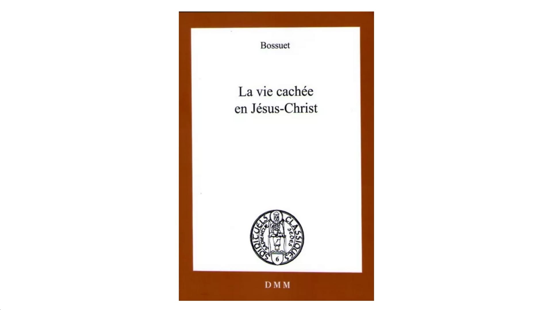 La vie cachée en Jésus-Christ - par Bossuet