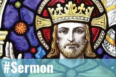 La royauté du Christ - Sermon pour la fête du Christ-Roi