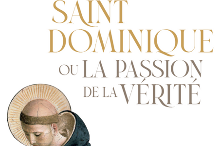 Saint Dominique ou la passion de la Vérité