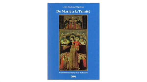 De Marie à la Trinité - par Louis-Marie de Blignières