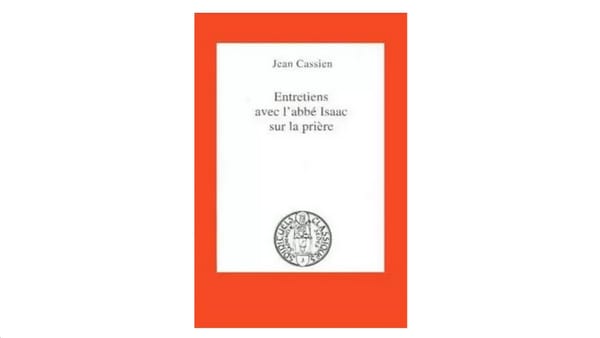 Entretiens avec l'abbé Isaac sur la prière - par saint Jean Cassien