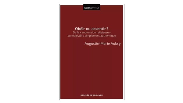 Obéir ou assentir ? - par le Père Augustin Aubry